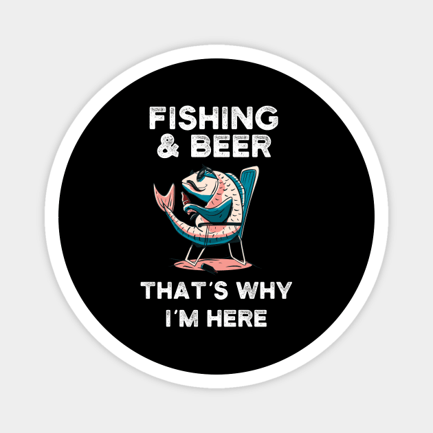 Fishing and beer that´s why I´m here. Magnet by SameDan